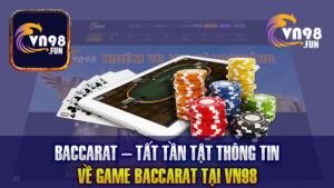 Baccarat – Tất Tần Tật Thông Tin Về Game Baccarat Tại VN98