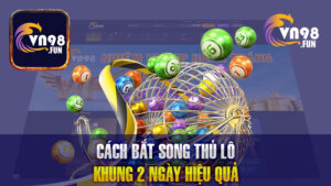 VN98 – Chia Sẻ Cách Bắt Song Thủ Lô Khung 2 Ngày Hiệu Quả