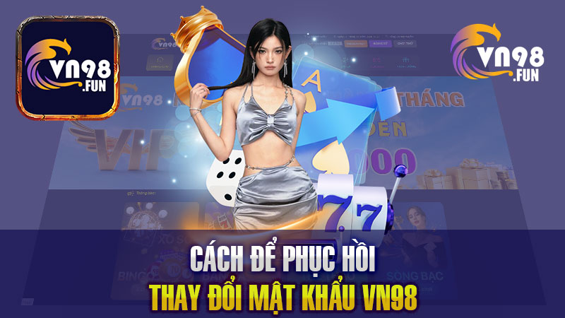 Cách để phục hồi hoặc thay đổi mật khẩu VN98 là gì?