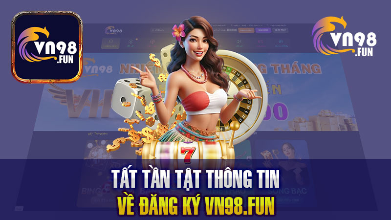 Tất Tần Tật Thông Tin Về Đăng Ký VN98