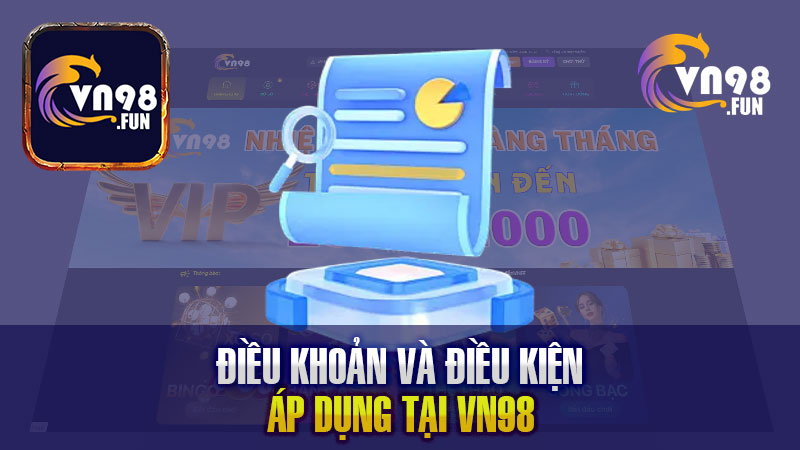 Thông Tin Về Những Điều Khoản Và Điều Kiện Áp Dụng Tại VN98