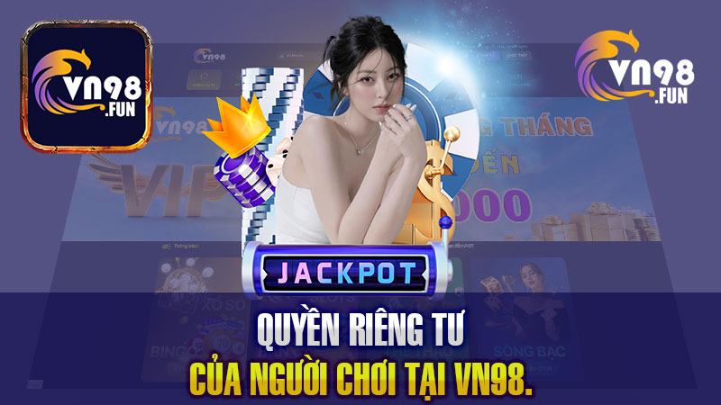 Quyền riêng tư của người chơi tại VN98.