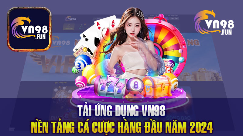 Tải app VN98 – Trải nghiệm ứng dụng nhà cái đỉnh cao 2024