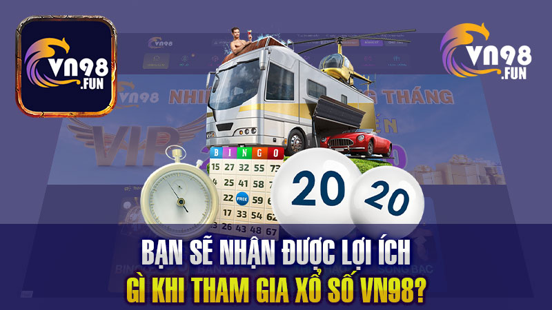 Bạn sẽ nhận được lợi ích gì khi tham gia xổ số VN98?