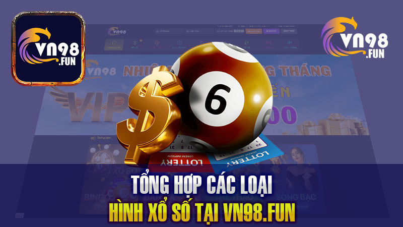 Tổng hợp các loại hình xổ số tại VN98.